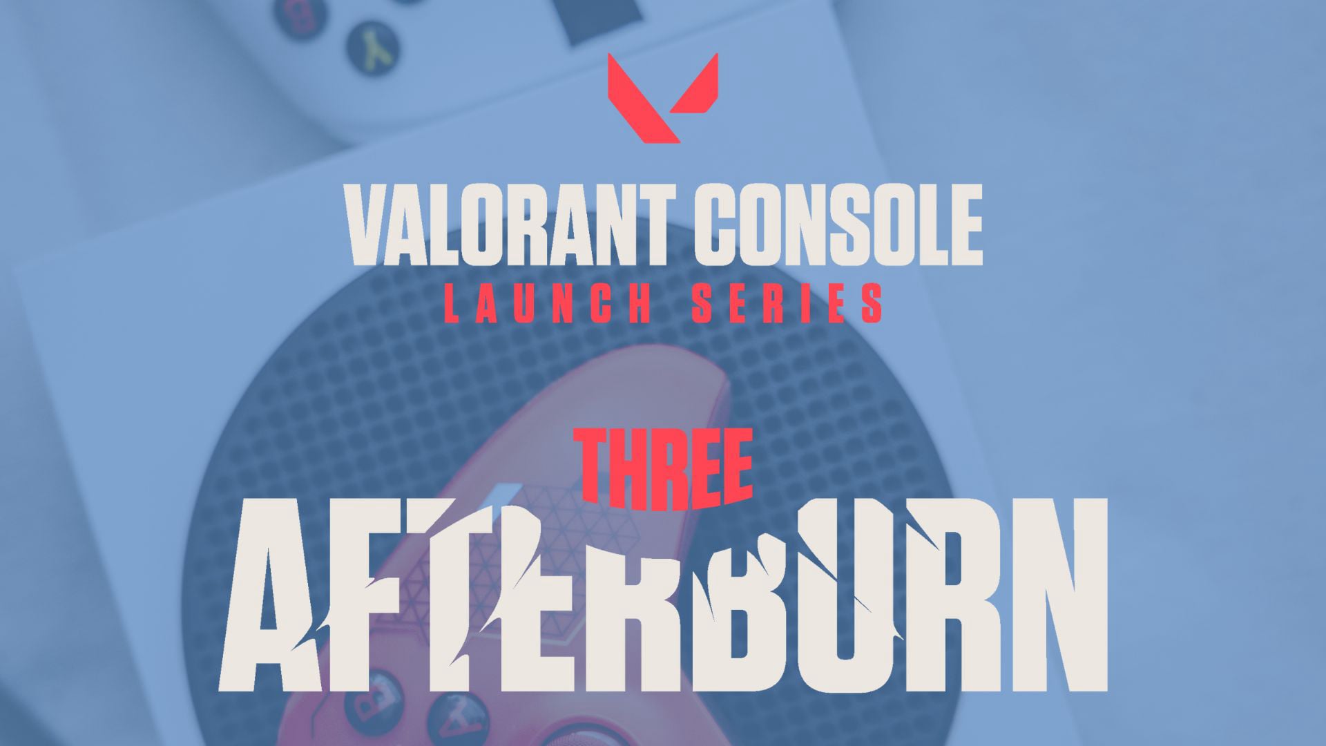 VALORANT Console Launch Series AFTERBURN