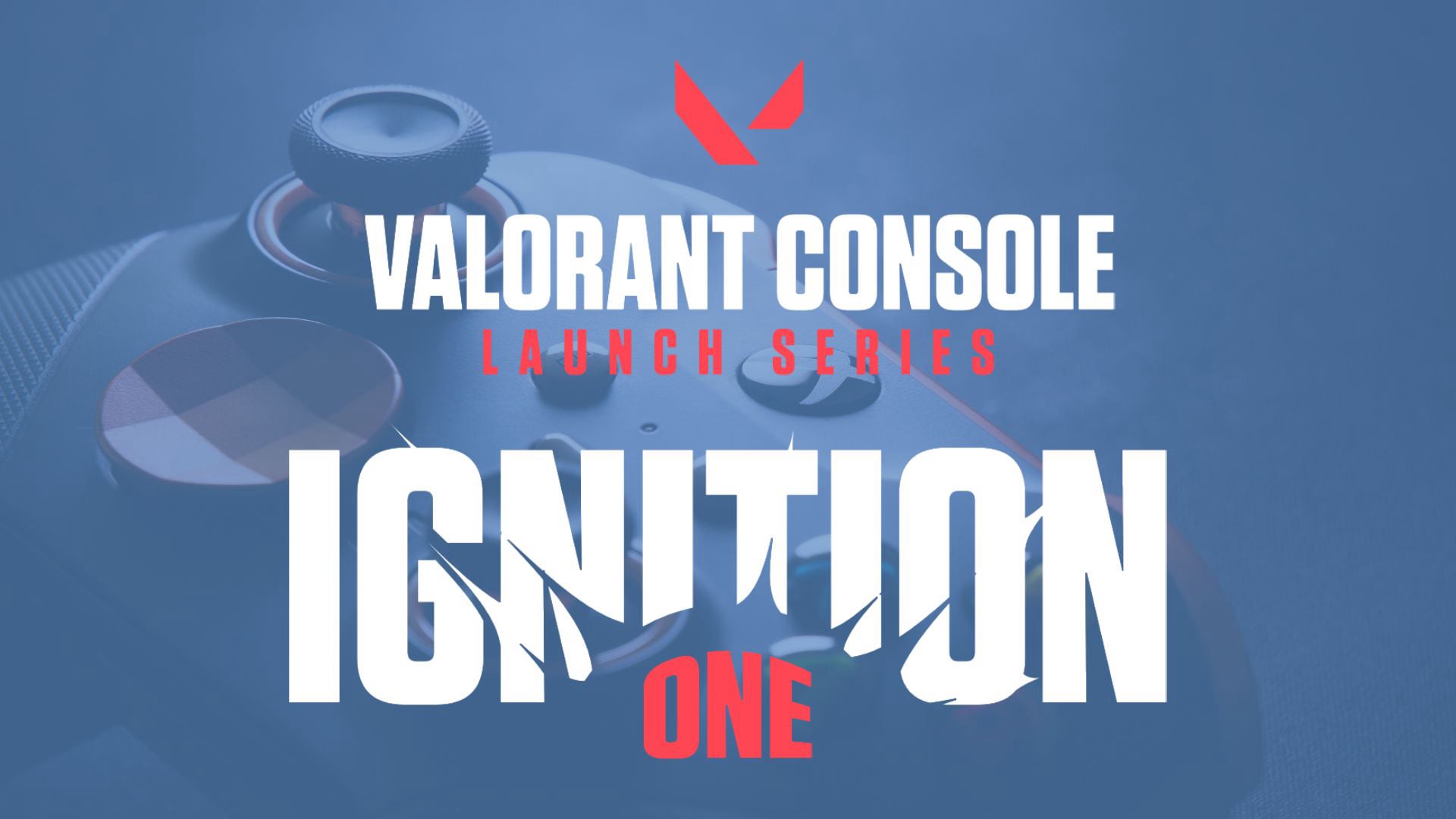 VALORANT Console Launch Series IGNITION